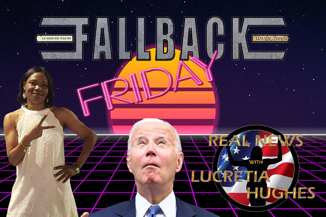 Fallback Friday, Weekly Round Up... Real News with Lucretia Hughes