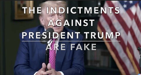 THE INDICTMENTS AGAINST PRESIDENT TRUMP ARE FAKE