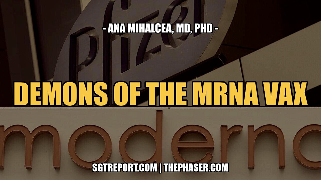 DEMONS OF THE MRNA VAX -- ANNA MIHALCEA, MD, PHD