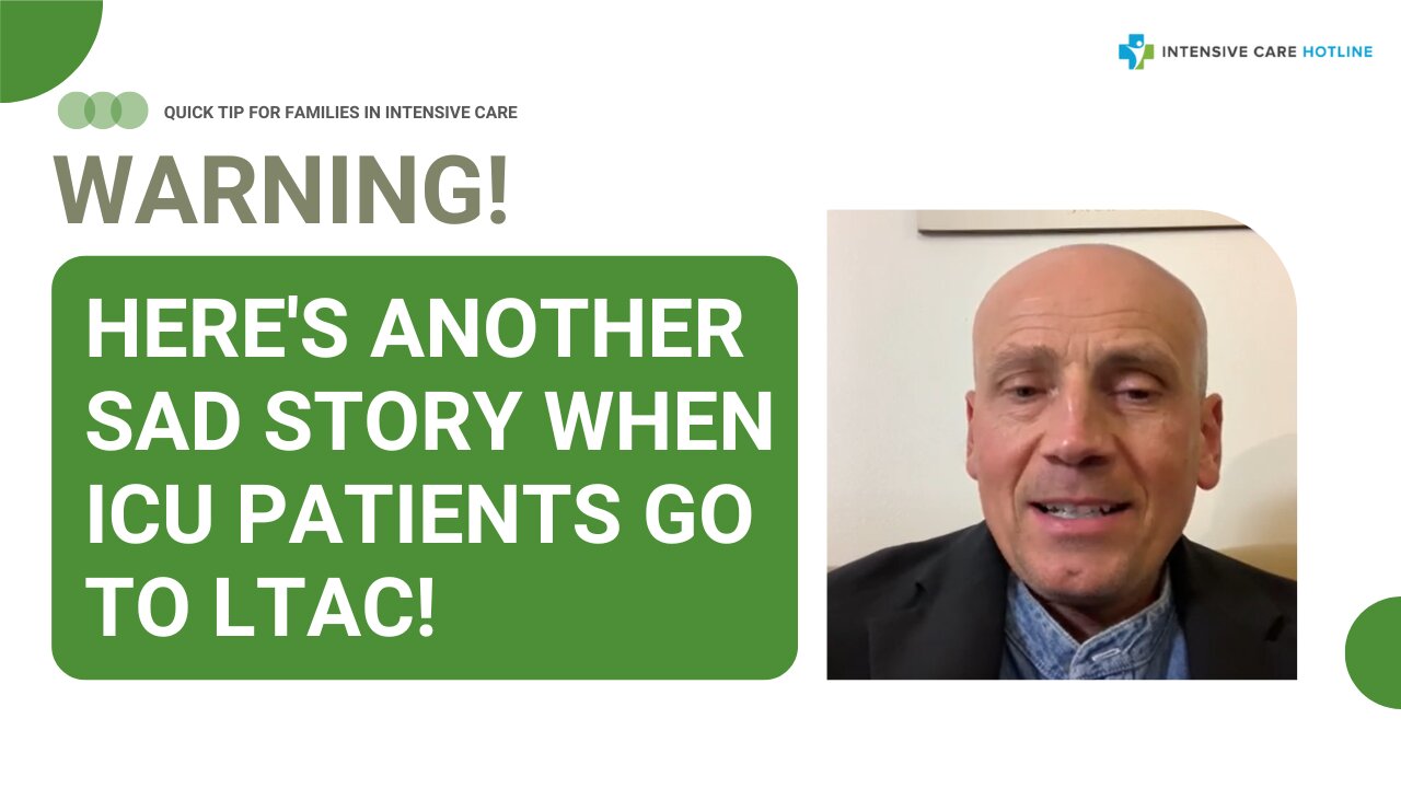 Warning! Here's Another Sad Story When ICU Patients Go to LTAC! Quick Tip for Families in ICU!