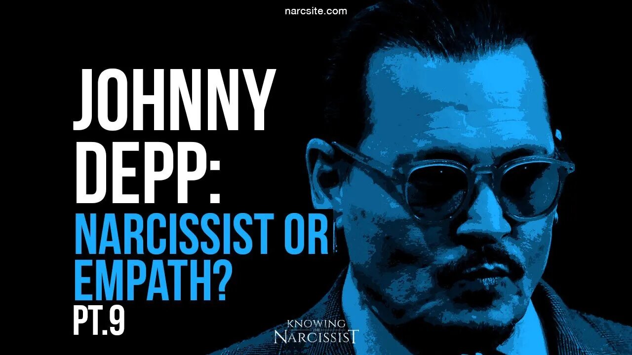 Johnny Depp : Narcissist or Empath? Part 9