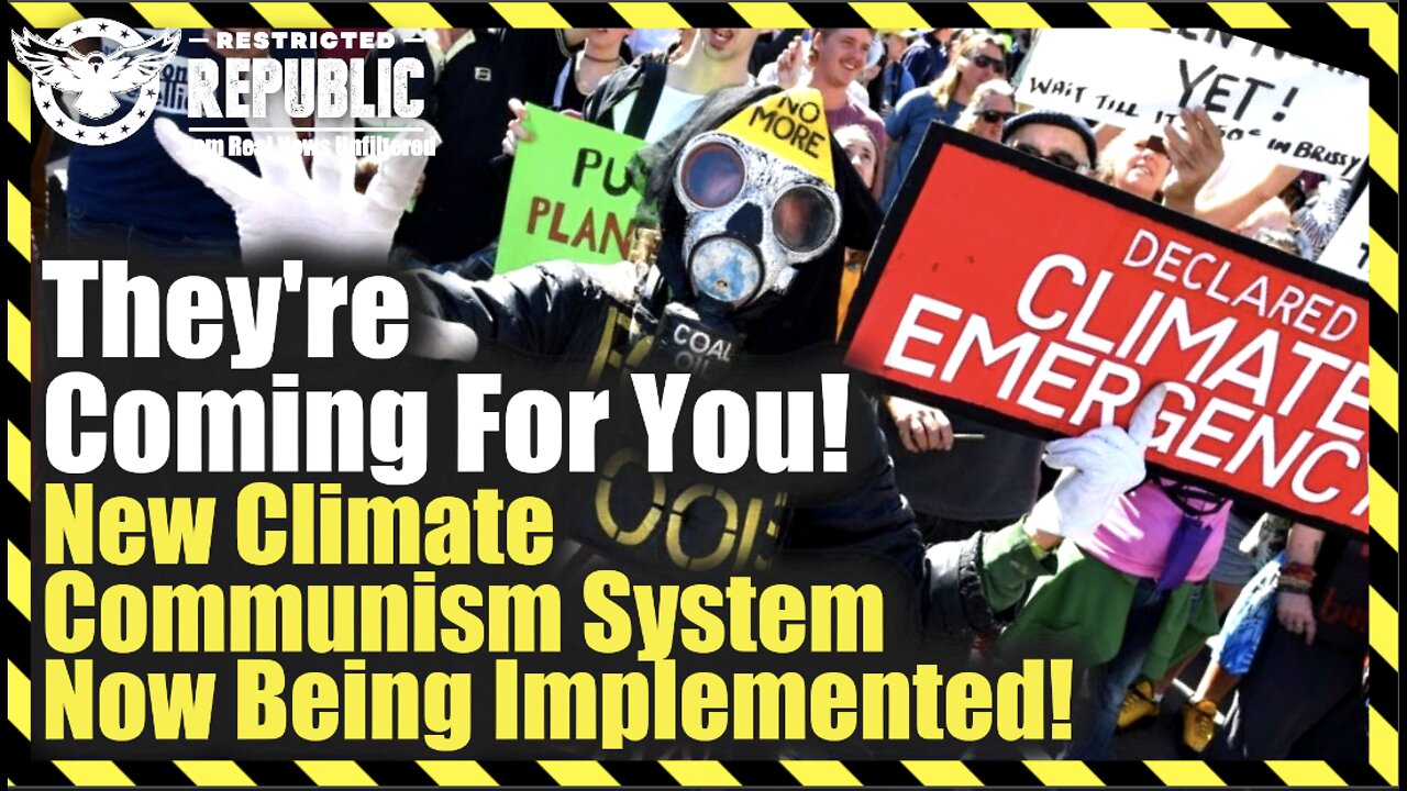 They’re Coming For You! New Climate Communism System Now Being Implemented…