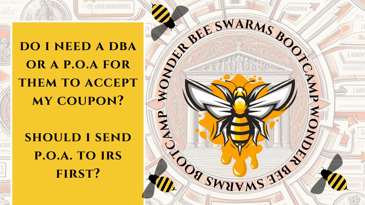 DO I NEED A DBA OR A POA FOR THEM TO ACCEPT MY COUPON? SHOULD I MAIL A P.O.A. TO THE IRS FIRST?