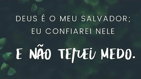 Isaías 12:2 - Confie em Deus, que te dá forças e é o seu salvador