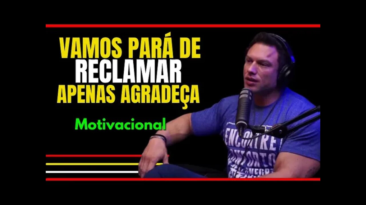 VAMOS PARA DE RECLAMAR E AGRADEÇER MAIS! - PAULO MUZY (Motivacional)