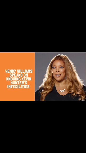 Wendy Williams speaks on knowing Kevin Hunter's infedilities.