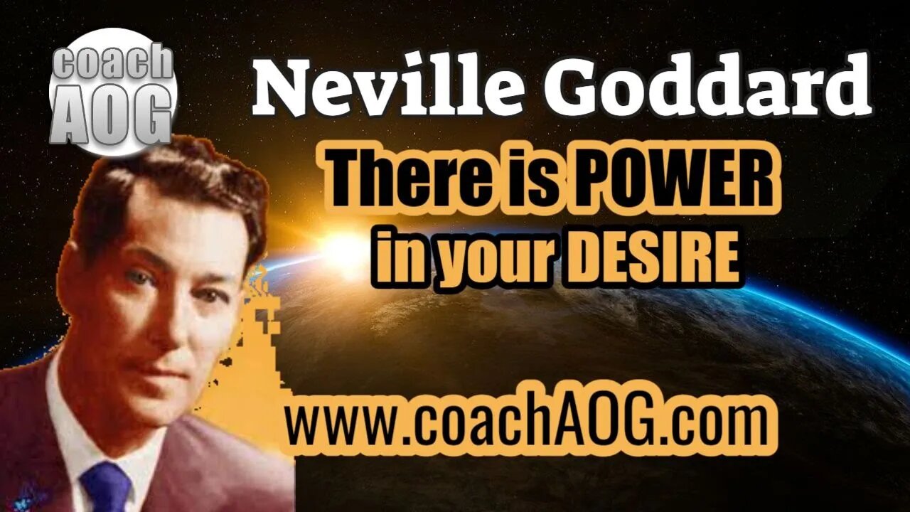 coachAOG | Neville Goddard - There is Power in your Desire