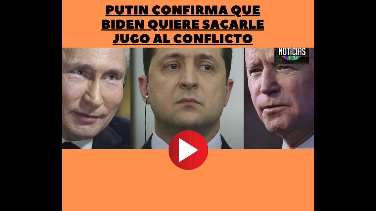 PUTIN CONFIRMA QUE BIDEN QUIERE SACARLE JUGO AL CONFLICTO