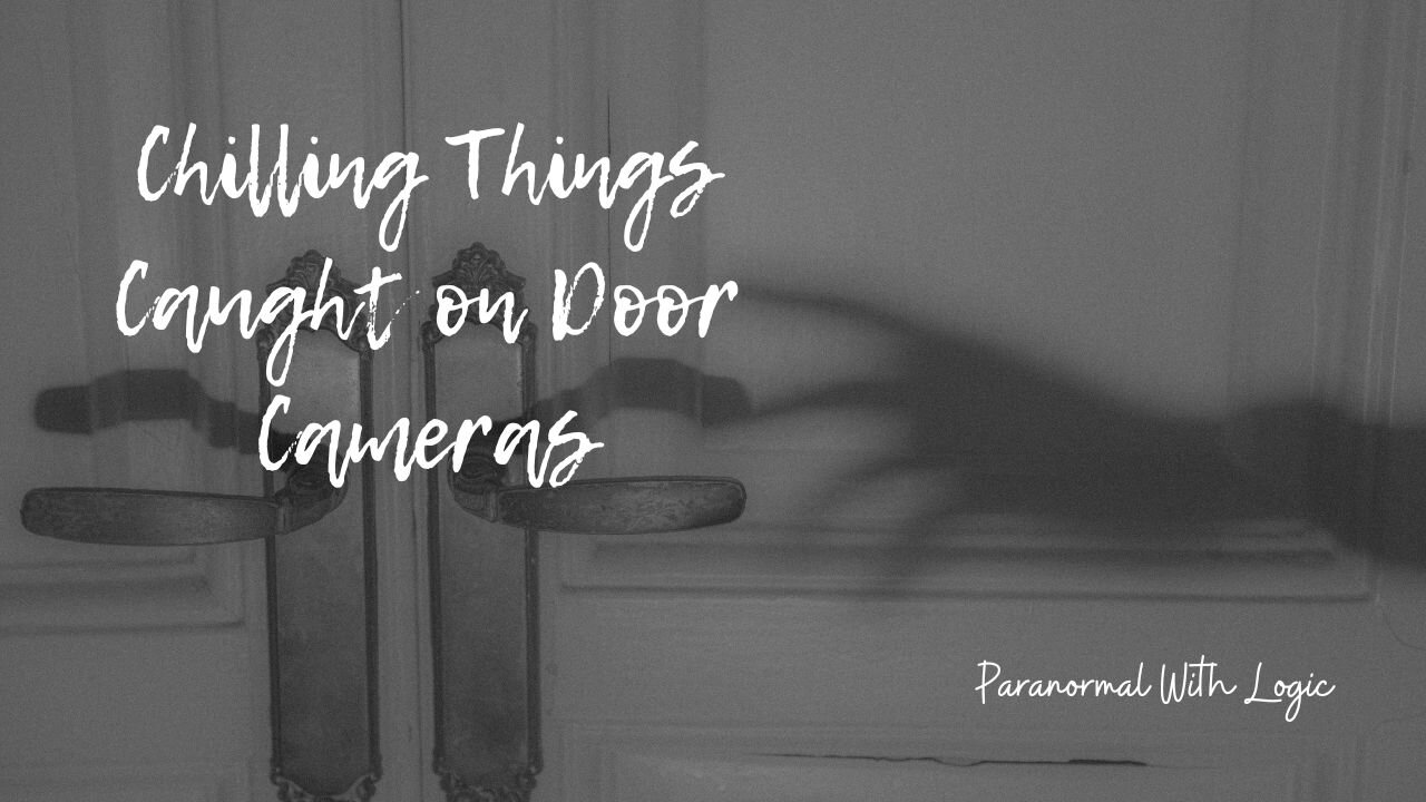 Chilling things caught on door cameras.