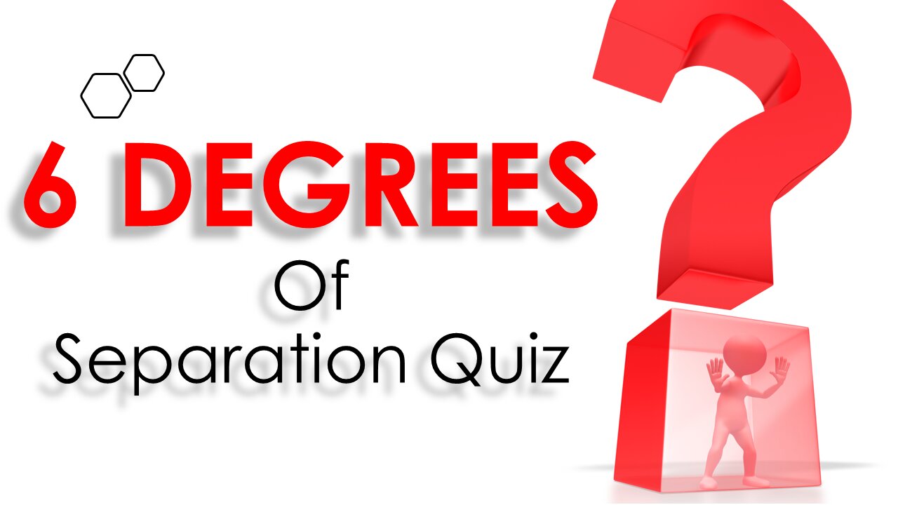 SIX DEGREES OF SEPARATION QUIZ (PART 1)