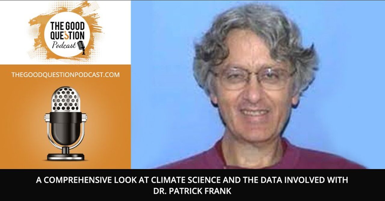 A Comprehensive Look At Climate Science And The Data Involved With Dr. Patrick Frank