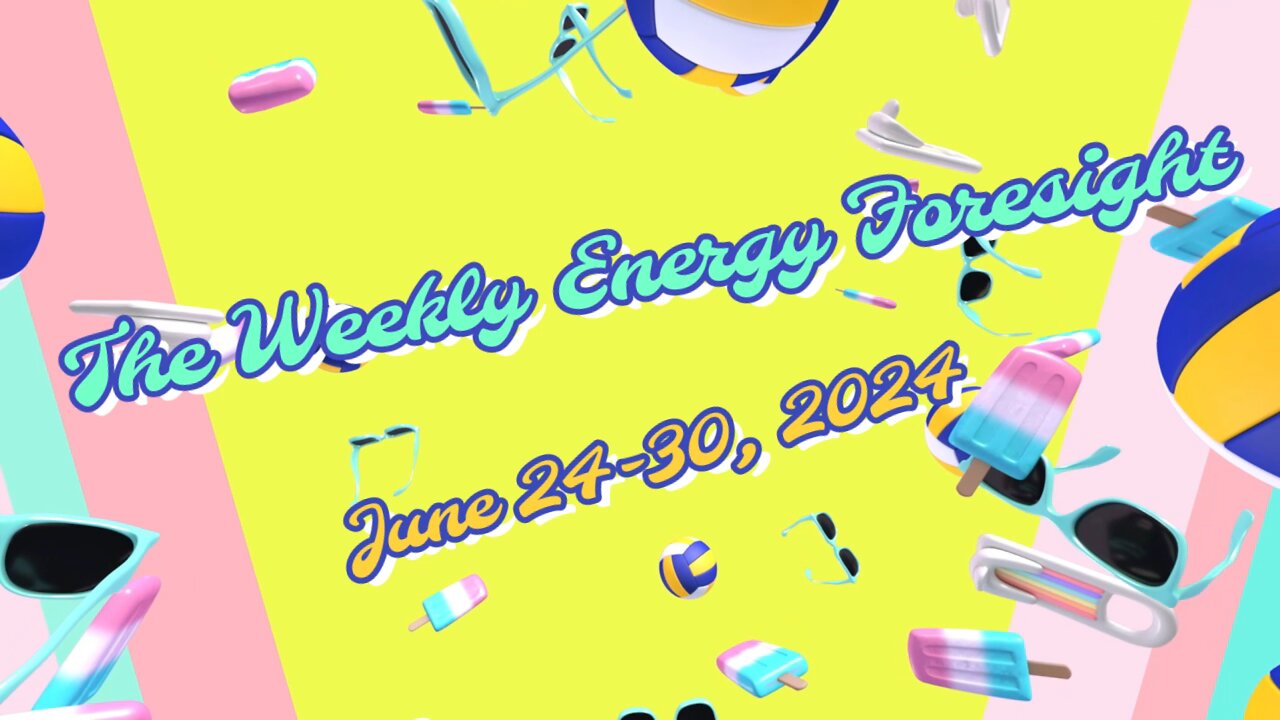 The Weekly Energy Foresight - June 24-30, 2024