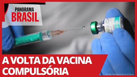 A volta da vacina compulsória - Panorama Brasil nº 518 - 22/04/21