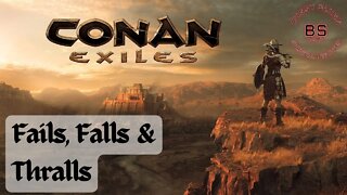 Conan Exiles Fails, Falls and Thralls