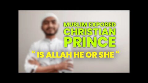Debate - Muslim vs Christian Prince “ Is Allah he or she “