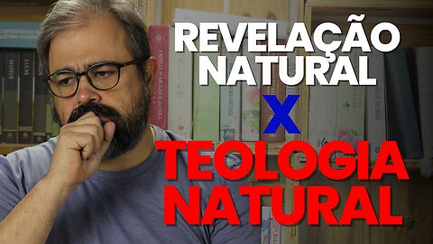 REVELAÇÃO NATURAL X TEOLOGIA NATURAL - QUINTA TEOLÓGICA