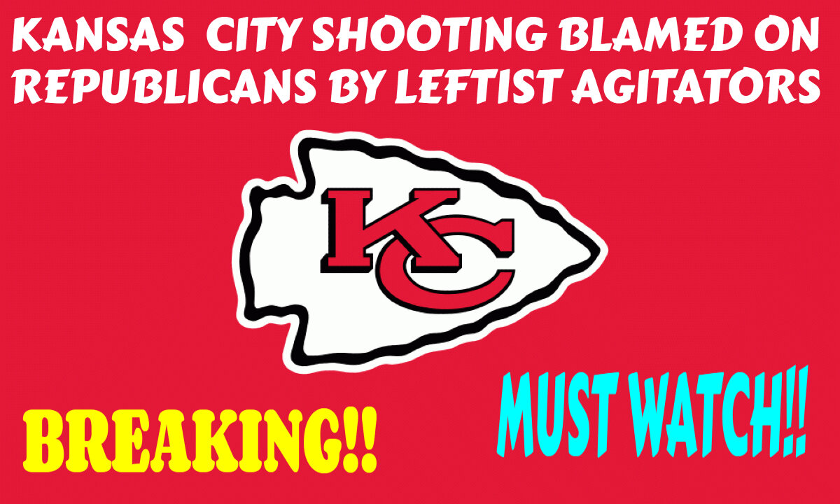 KANSAS CITY SHOOTING BLAMED ON REPUBLICANS BY LEFTIST AGITATORS MUST WATCH TILL THE END!