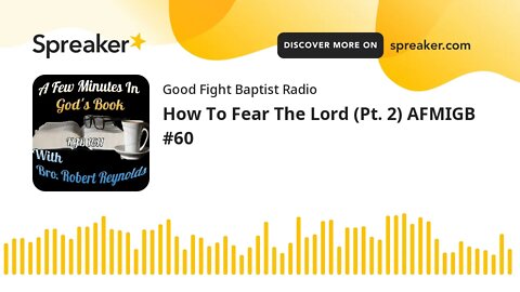 How To Fear The Lord (Pt. 2) AFMIGB #60 (made with Spreaker)