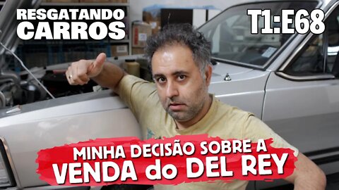 Minha decisão sobre a VENDA do DEL REY "Resgatando Carros" T1:E68