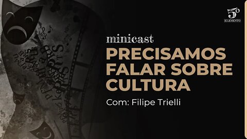 PRECISAMOS FALAR SOBRE CULTURA | MINICAST 5º ELEMENTO