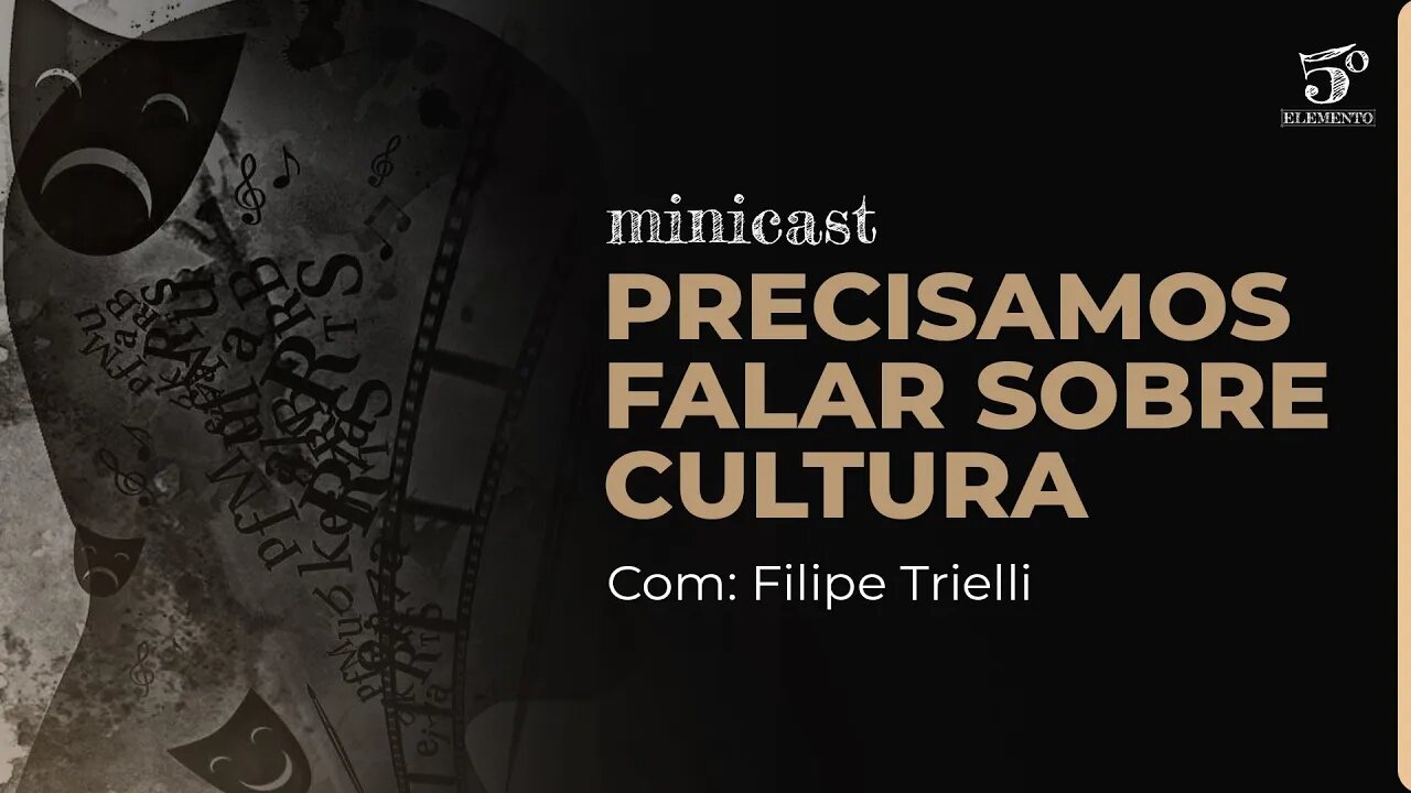 PRECISAMOS FALAR SOBRE CULTURA | MINICAST 5º ELEMENTO