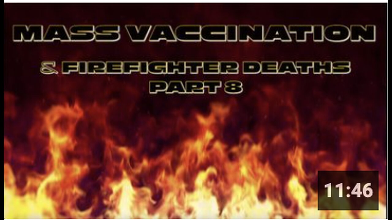 Mass Vaccination and FIREFIGHTER DEATHS - Part 8