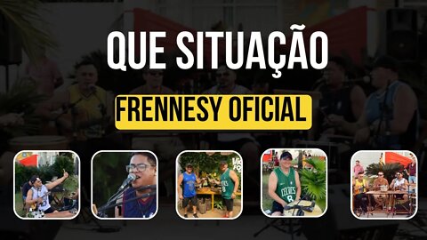 Que Situação - Frennesy Oficial #alosom