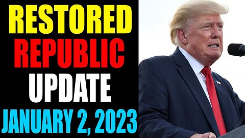 RESTORED REPUBLIC VIA A GCR UPDATE AS OF JANUARY 2, 2023 - TRUMP NEWS