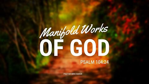 The Manifold Works of God - Psalm 104:24