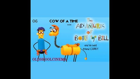 S1E6 - Cow of a Time - The adventures of Bottle-top Bill and his Best Friend Corky