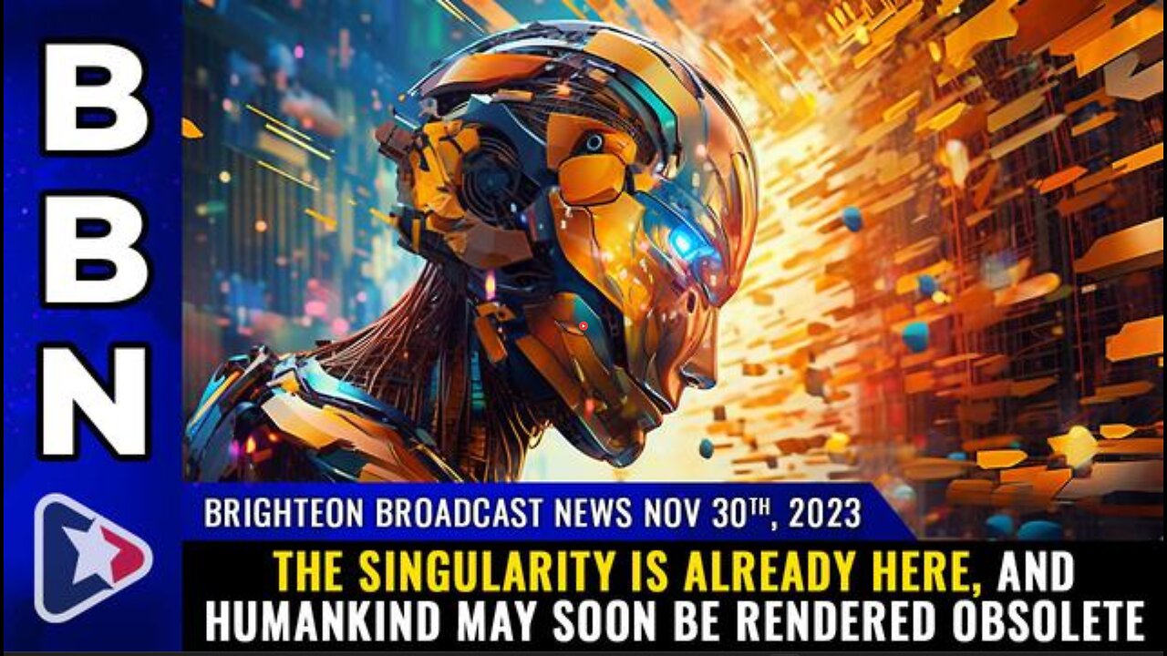 THE SINGULARITY IS ALREADY HERE - BBN (30 Nov 23)