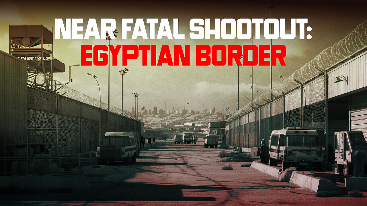 PROPHETIC CONVERGENCE 116 - NEAR FATAL SHOOTOUT: EGYPTIAN BORDER