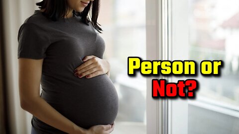 An Unborn Child Is a Person, Right?