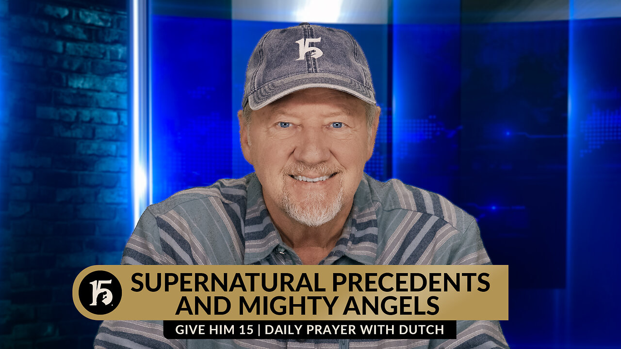 Supernatural Precedents and Mighty Angels | Give Him 15: Daily Prayer with Dutch | January 25, 2024