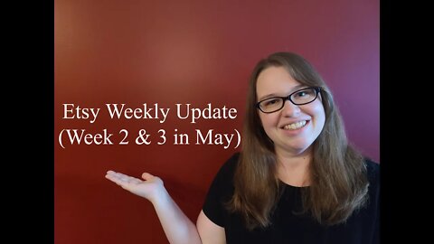 Weekly Etsy Update (Week 2 & 3 in May)