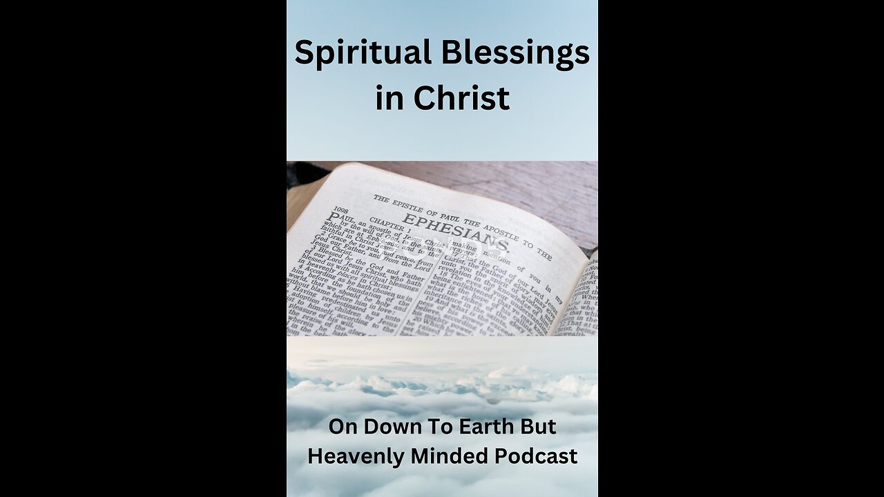 Spiritual Blessings in Christ, On Down To Earth But Heavenly Minded Podcast