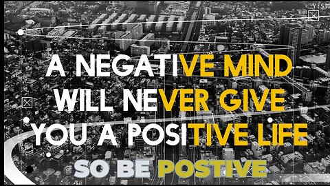 A negative mind will never give you a positive life.