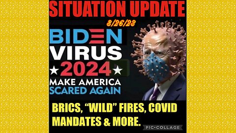 SITUATION UPDATE 8/26/23 - Trump Arrest Comms, Byedin Virus Comeback, MSM Beginning To Turn On Biden