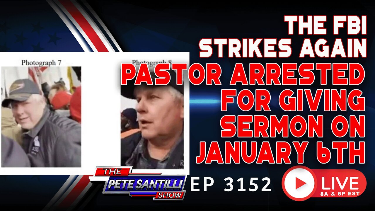 🔴 FBI STRIKES AGAIN: Pastor Arrested For Giving A Sermon On January 6 | EP 3152 - 6PM