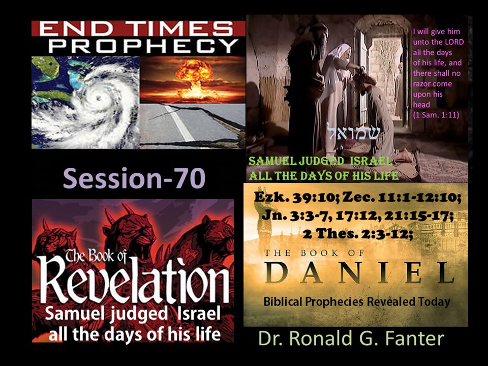 Samuel judged Israel All The Days of His Life Session 70 Dr. Ronald G. Fanter