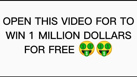 OPEN THIS VIDEO FOR TO WIN 1 MILLION DOLLARS FOR FREE