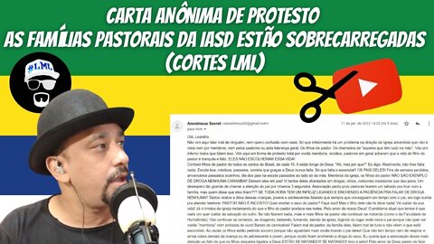 CARTA ANÔNIMA DE PROTESTO - AS FAMÍLIAS PASTORAIS DA IASD ESTÃO SOBRECARREGADAS (CORTES LML)