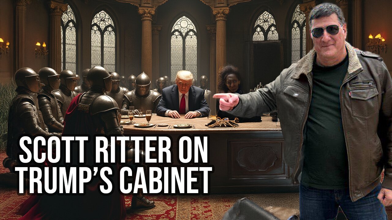 Scott Ritter On Trump's Cabinet