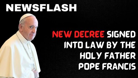 Decree from The Holy Father Pope Francis into Force of Law Immediately!