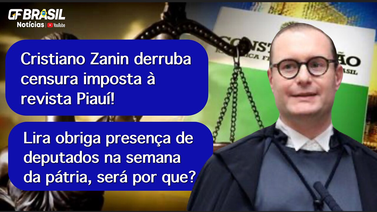 Zanin derruba censura imposta à revista Piauí. Lira obriga presença de deputados na semana da pátria