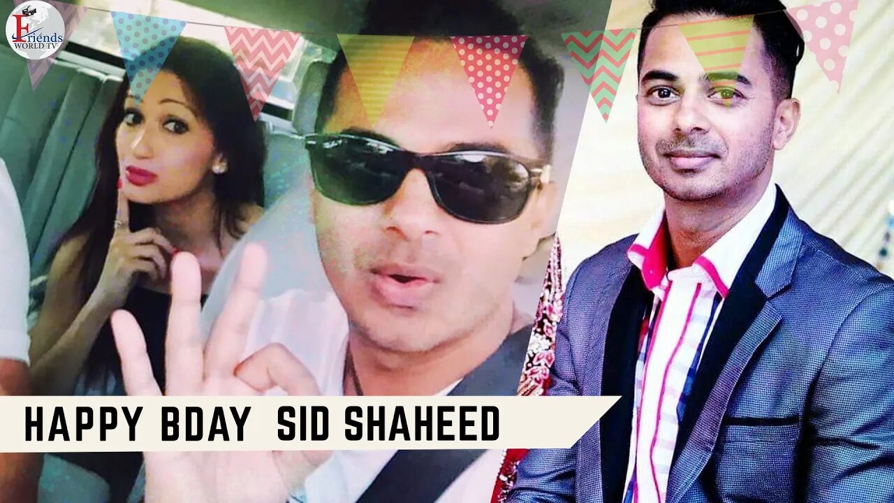 Happy Birthday SID SHAHEED!