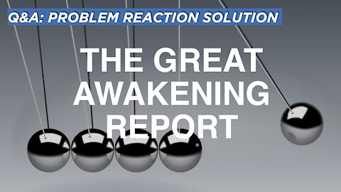 Problem Reaction Solution | Q&A | The Great Awakening Report