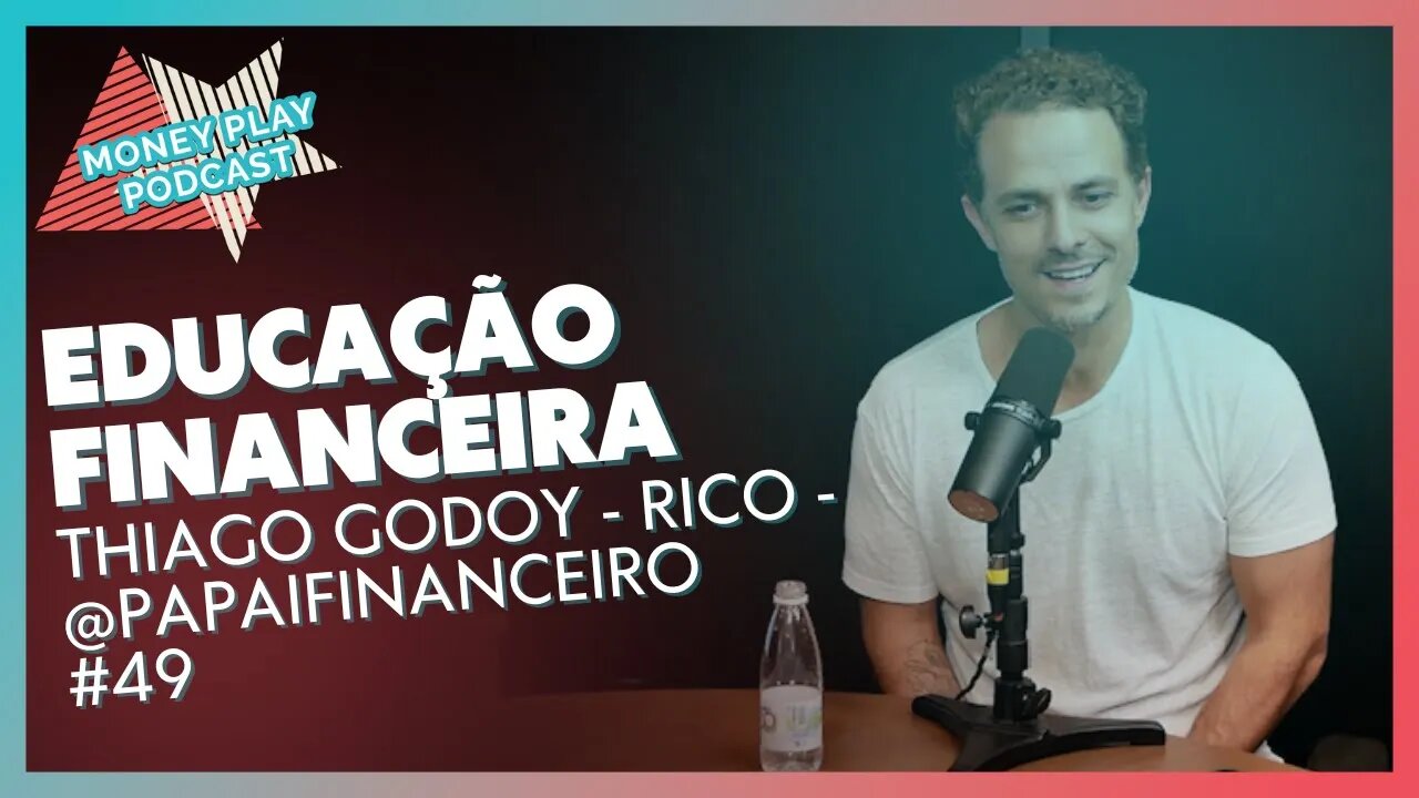 THIAGO GODOY - RICO: Educação financeira - MoneyPlay Podcast #49