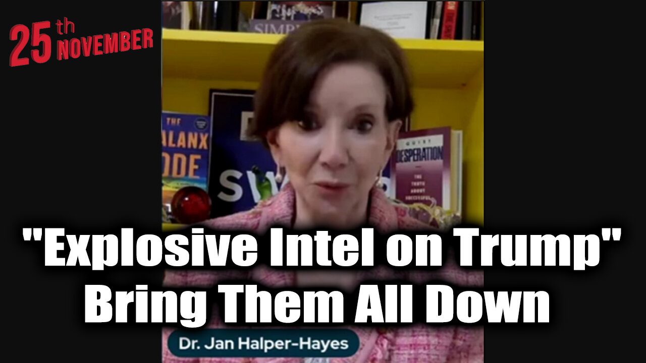 Dr. Jan Halper-Hayes Update "Explosive Intel on Trump" - Bring Them All Down