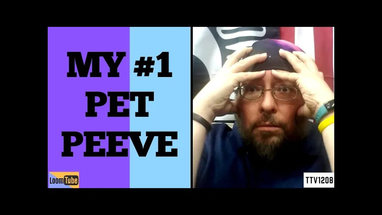 MY #1 PET PEEVE - 041321 TTV1208